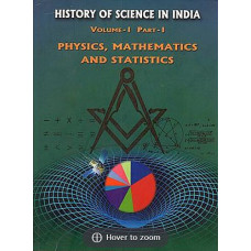 History of Science In India- Volume - I Part - I (Physics, Mathematics And Statistics)